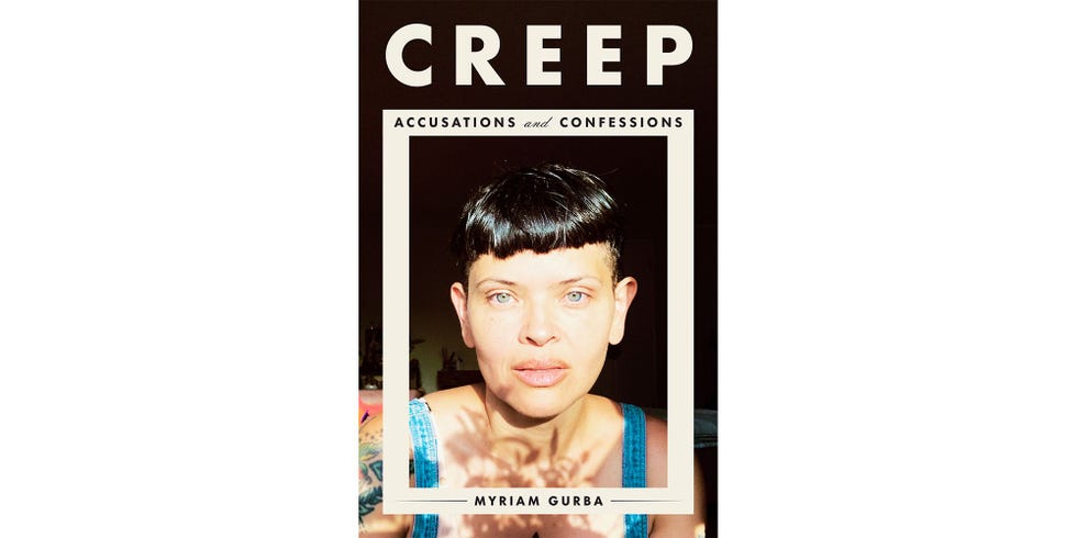 <i>CREEP: ACCUSATIONS AND CONFESSIONS</i>, BY MYRIAM GURBA