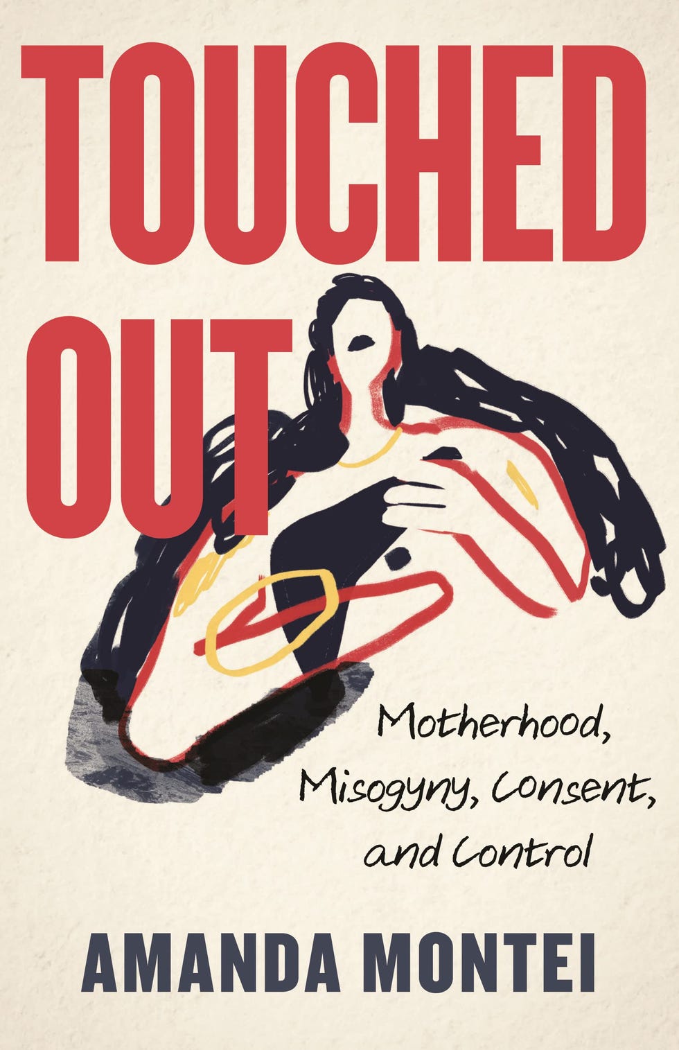Touched Out: Motherhood, Misogyny, Consent, and Control Touched Out: Motherhood, Misogyny, Consent, and Control