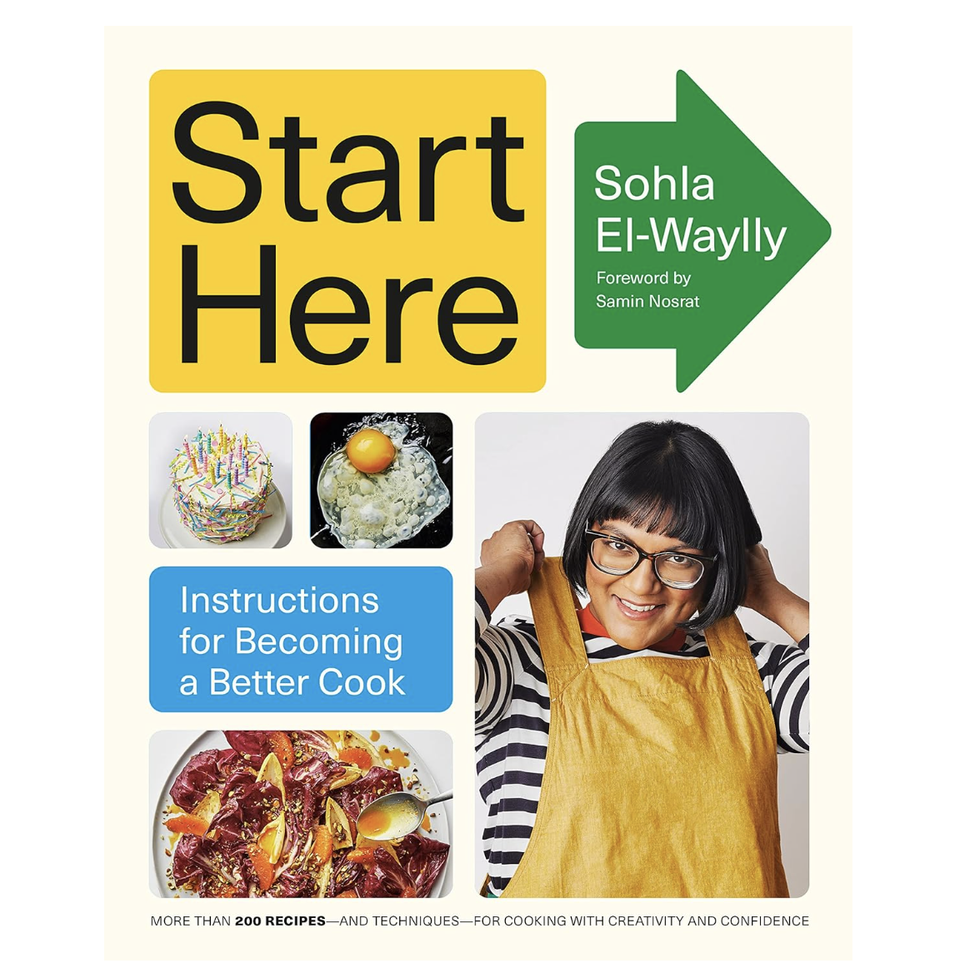 Start Here: Instructions for Becoming a Better Cook by Sohla El-Waylly