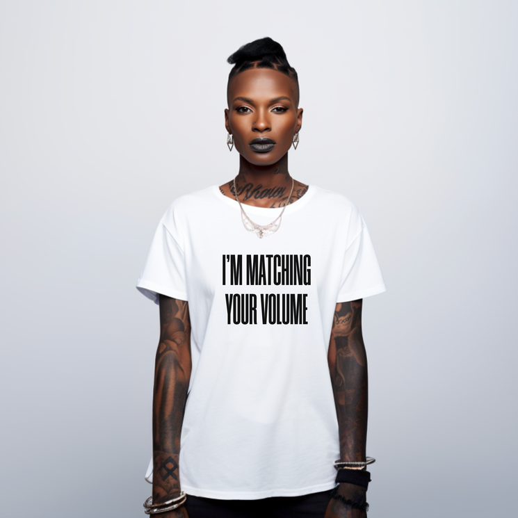 I'm Matching Your Volume T-shirt I'm Matching Your Volume T-shirt