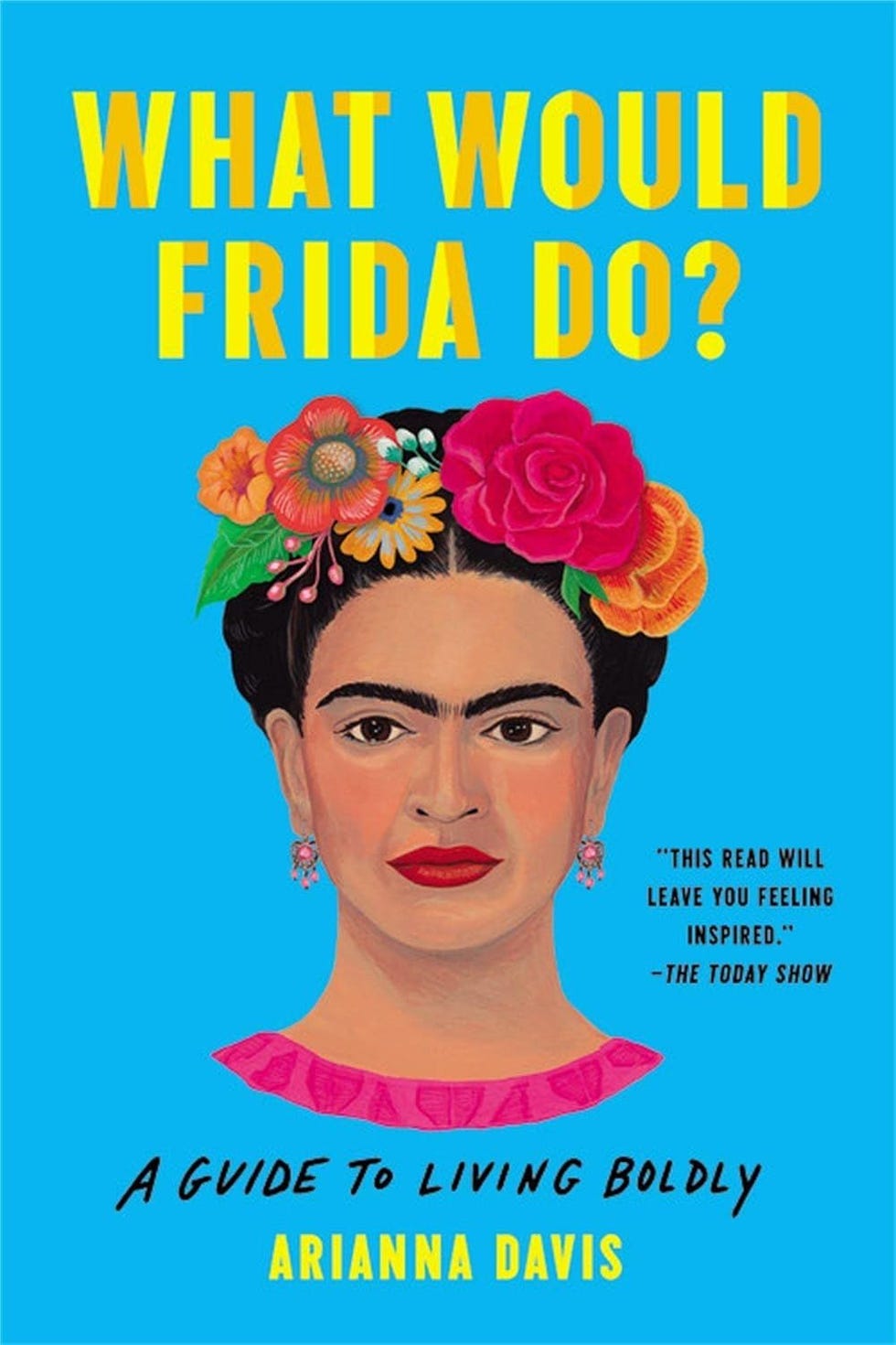 What Would Frida Do? by Arianna Davis What Would Frida Do? by Arianna Davis