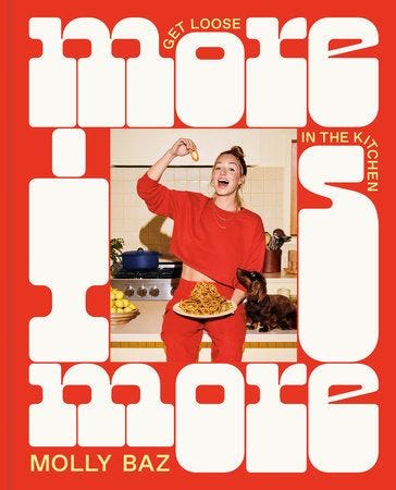 <i>More Is More: Get Loose in the Kitchen: A Cookbook</i> by Molly Baz