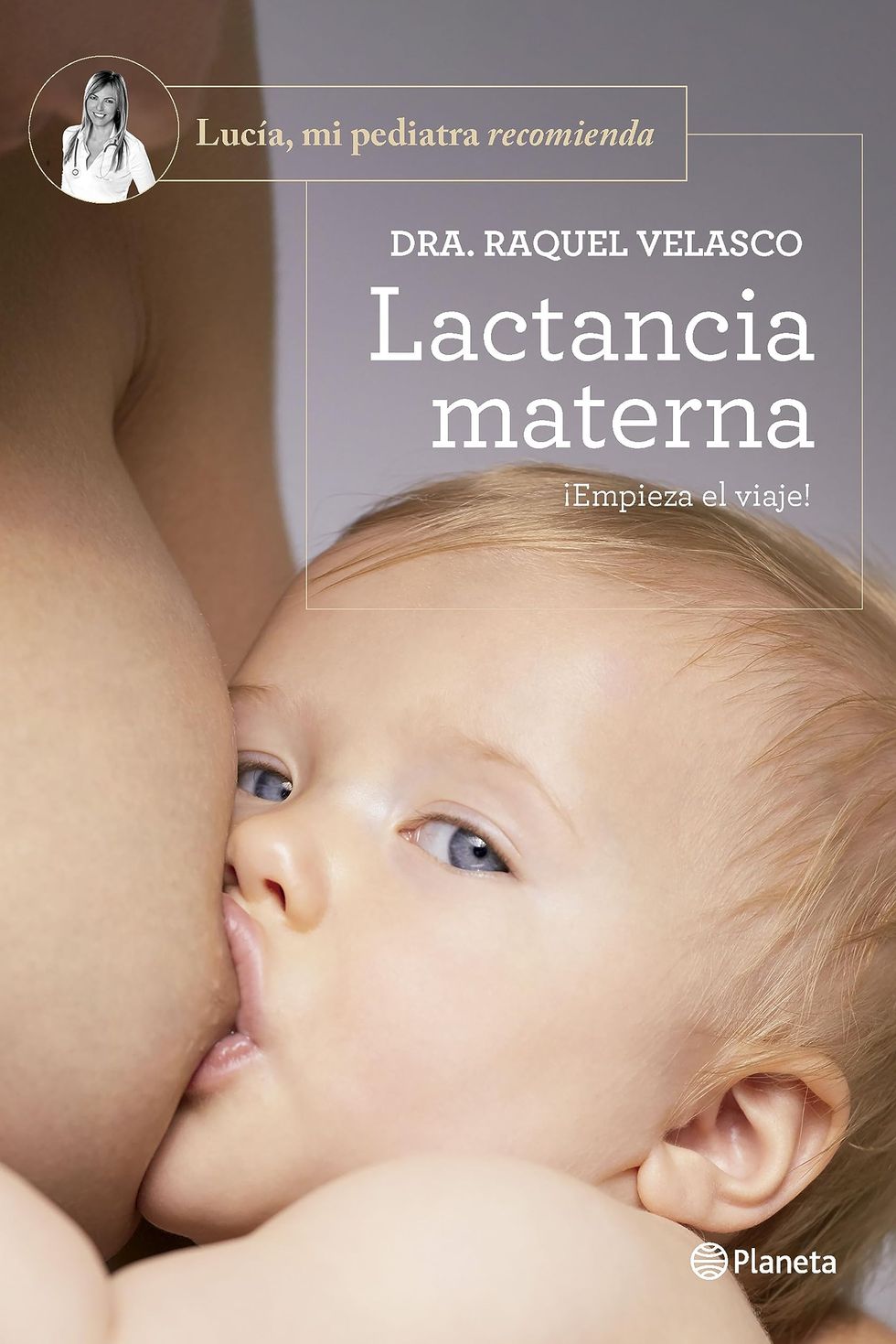 Lactancia materna: ¡Empieza el viaje! (Lucía, mi pediatra recomienda)