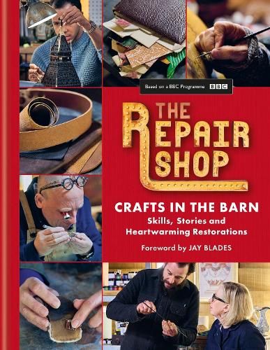 The Repair Shop: Crafts in the Barn: Skills, stories and heartwarming restorations: THE LATEST BOOK (Hardback)