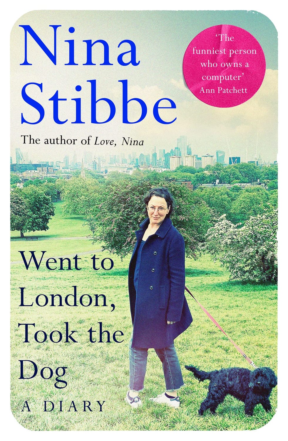 Went to London, Took the Dog by Nina Stibbe Went to London, Took the Dog by Nina Stibbe