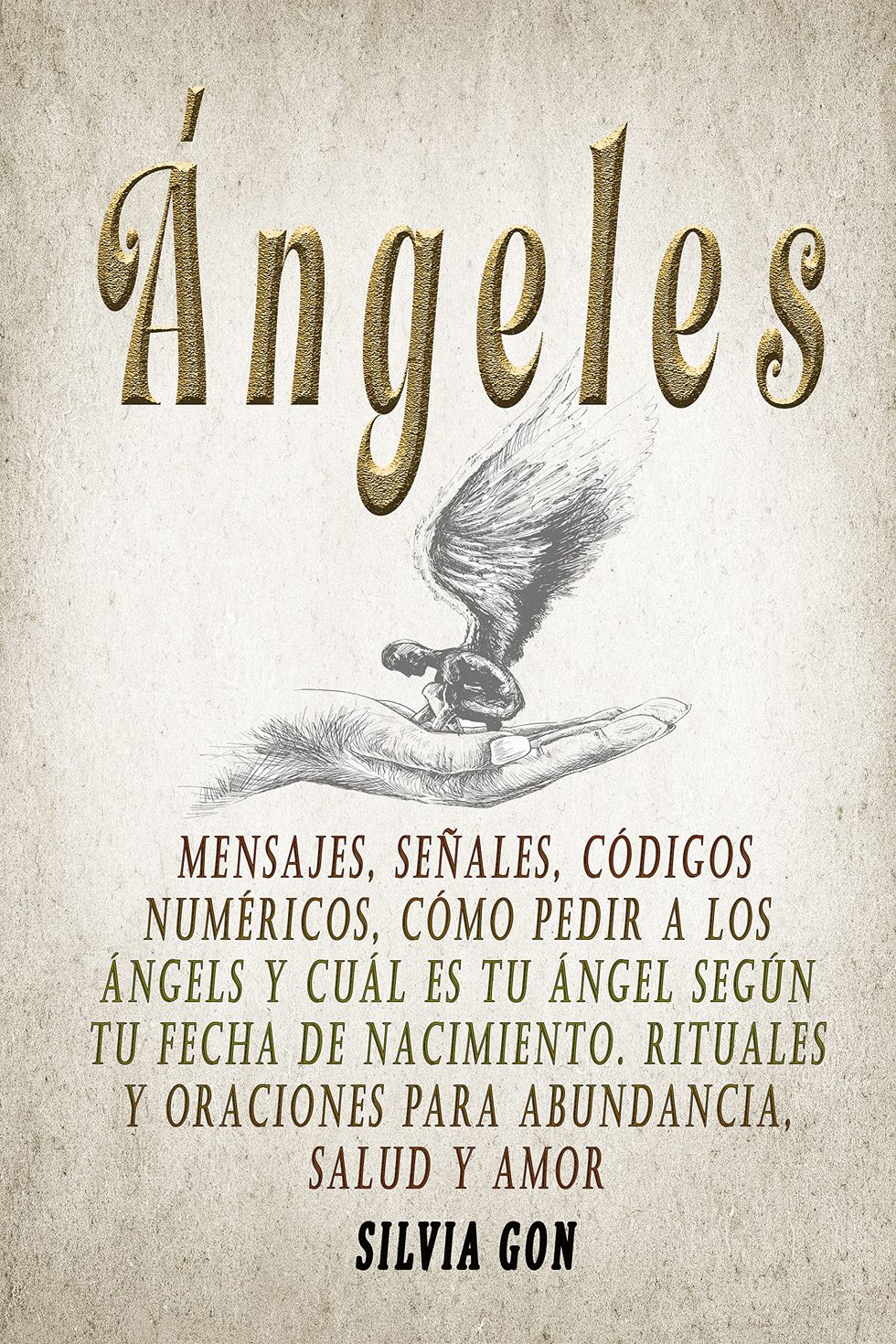 Ángeles : Mensajes, señales, códigos numéricos, cómo pedir a los ángeles y cuál es tu ángel según tu fecha de nacimiento. Rituales y oraciones para abundancia, salud y amor