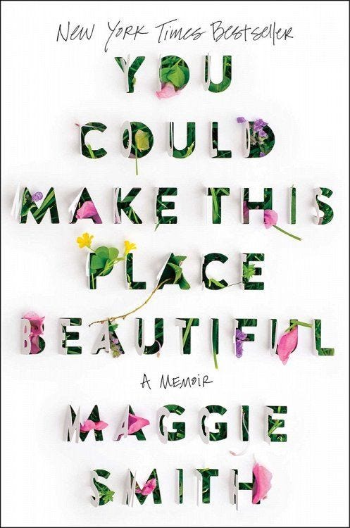 <i>You Could Make This Place Beautiful,</i> by Maggie Smith <i>You Could Make This Place Beautiful,</i> by Maggie Smith