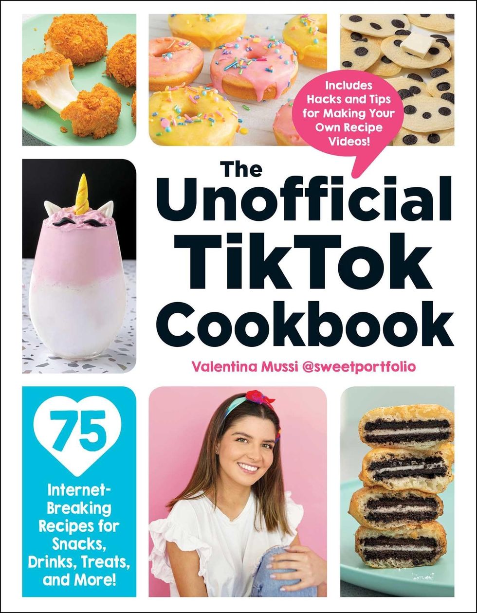 The Unofficial TikTok Cookbook: 75 Internet-Breaking Recipes