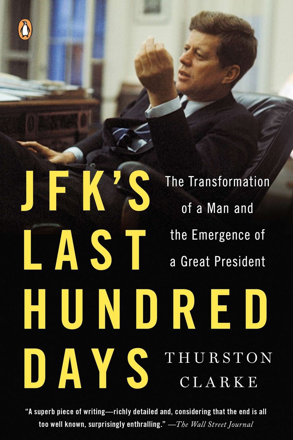 JFK's Last Hundred Days: The Transformation of a Man and the Emergence of a Great President