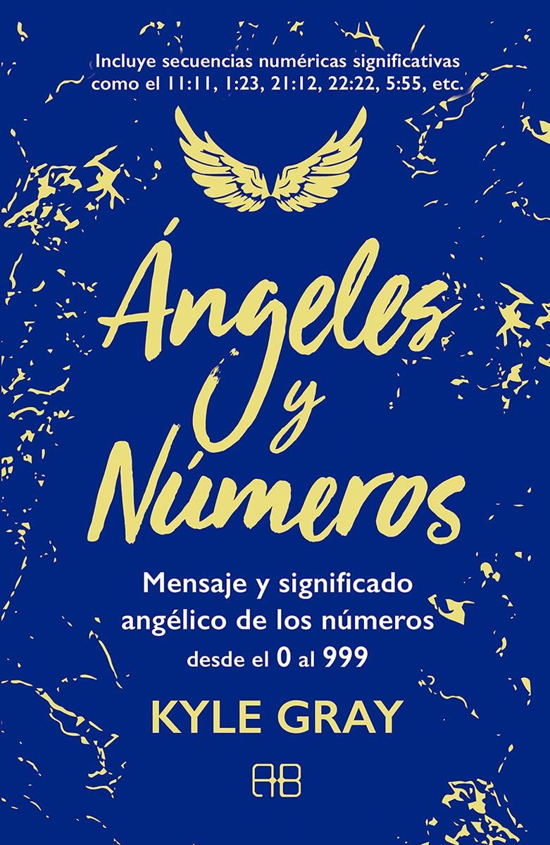 Ángeles y números: Mensaje y significado angélico de los números desde el 0 al 999.: Mensajes y significado angélico de los números