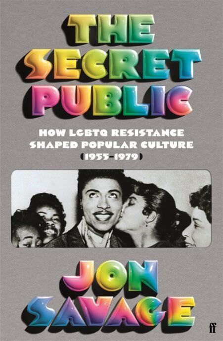 The Secret Public: How LGBTQ Resistance Shaped Popular Culture (1955–1979), Jon Savage (June)