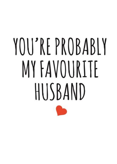 You're probably my favourite husband 