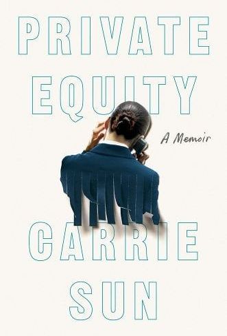 <i>Private Equity: A Memoir</i> by Carrie Sun