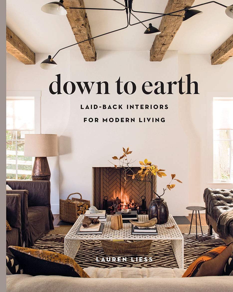 Down to Earth: Laid-back Interiors for Modern Living by Lauren Liess