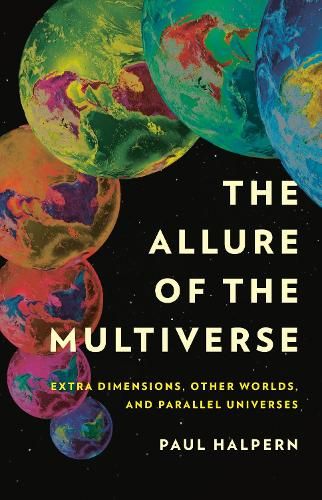 The Allure of the Multiverse: Extra Dimensions, Other Worlds, and Parallel Universes (Hardback)