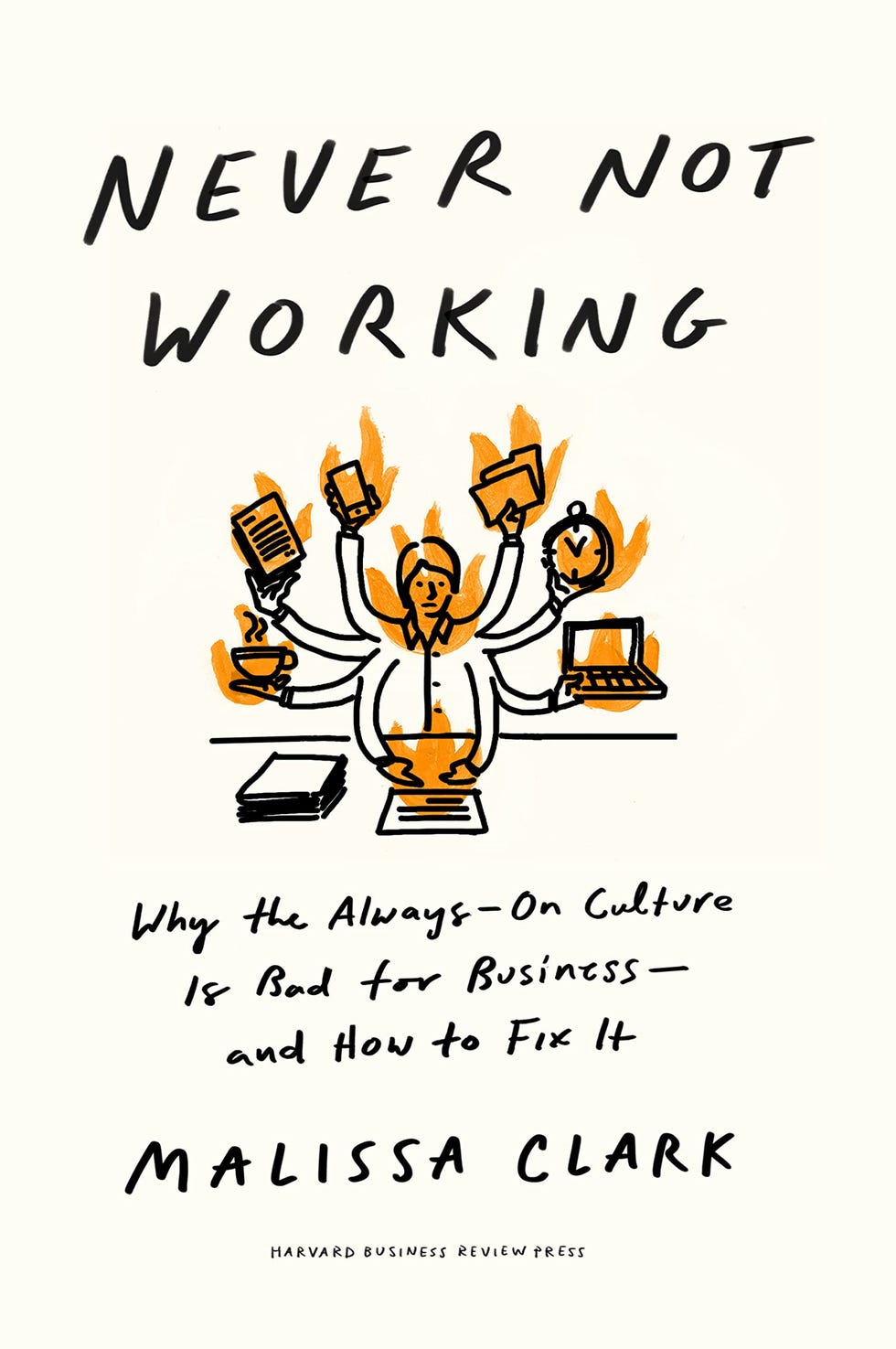 Never Not Working: Why the Always-On Culture Is Bad for Business--and How to Fix It