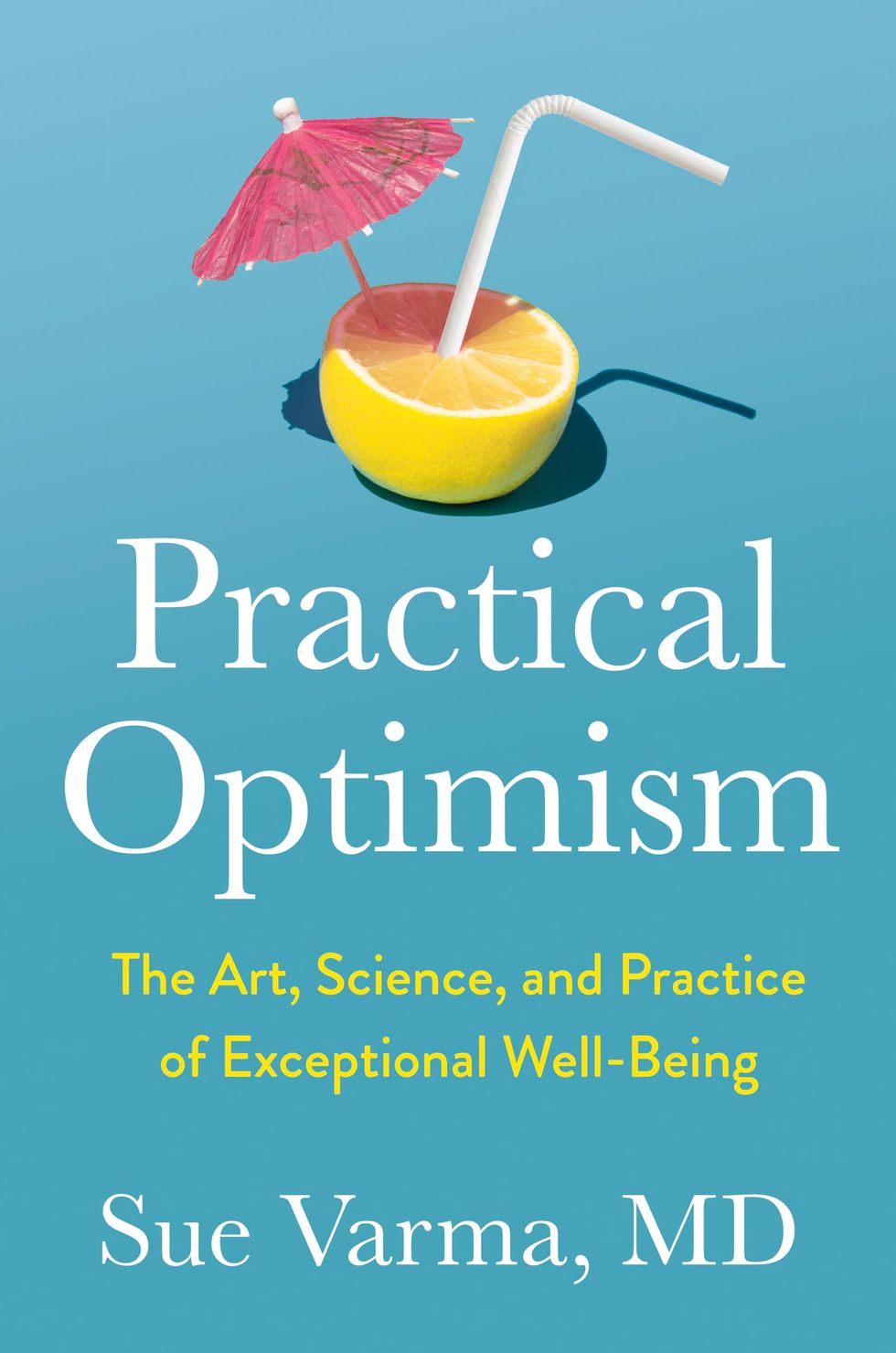 Practical Optimism: The Art, Science, and Practice of Exceptional Well-Being