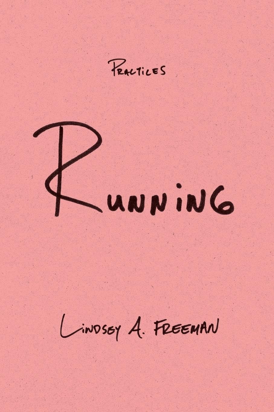 'Running (Practices)' by Lindsey A. Freeman 