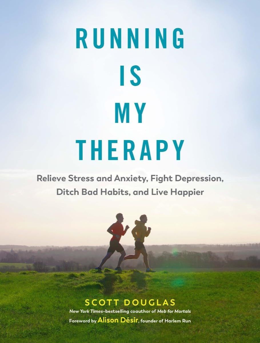 'Running Is My Therapy: Relieve Stress and Anxiety, Fight Depression, Ditch Bad Habits, and Live Happier' by Scott Douglas