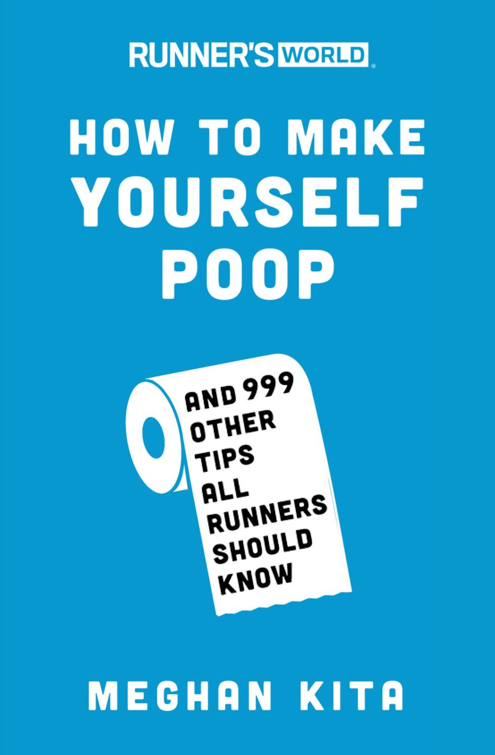 'Runner’s World How to Make Yourself Poop: And 999 Other Tips All Runners Should Know' by Meghan Kita