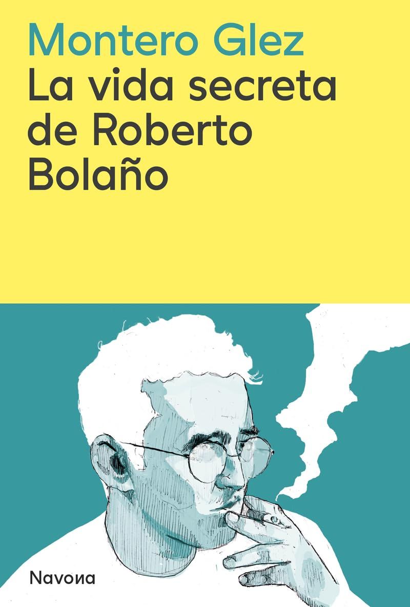 'La vida secreta de Roberto Bolaño' de Montero Glez