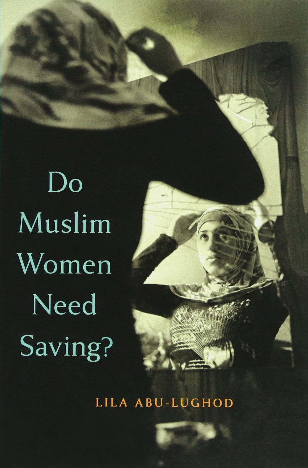 Do Muslim Women Need Saving? by Lila Abu-Lughod