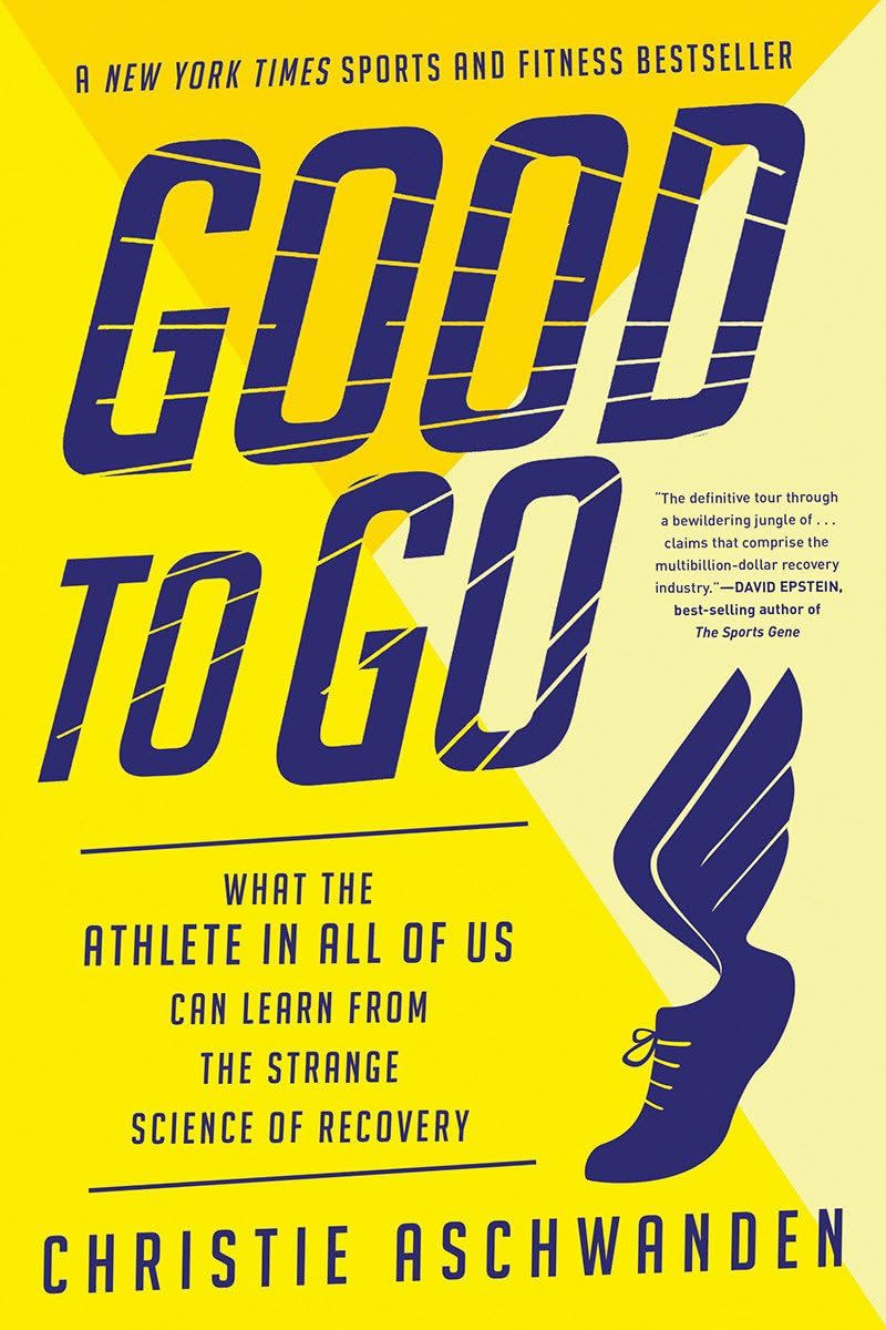 'Good to Go: What the Athlete in All of Us Can Learn from the Strange Science of Recovery' by Christie Aschwanden