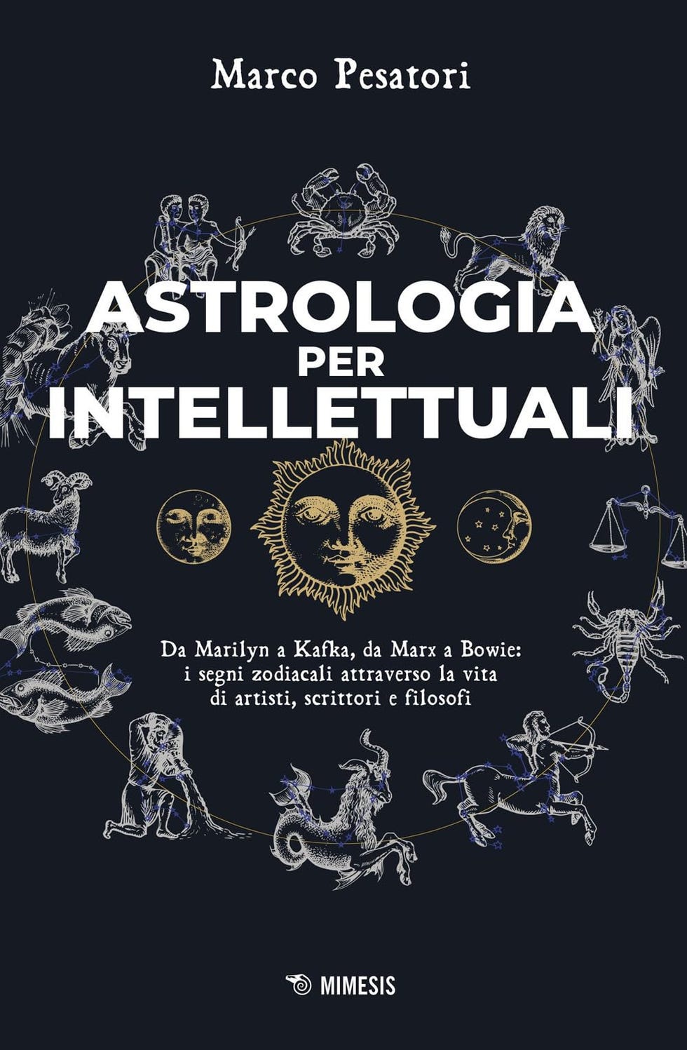 Astrologia per intellettuali. Da Marilyn a Kafka, da Marx a Bowie: i segni zodiacali attraverso la vita di artisti, scrittori e filosofi