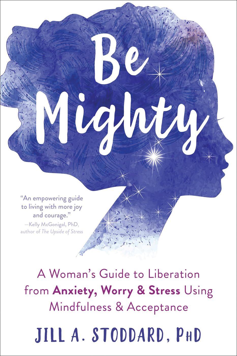 'Be Mighty: A Woman's Guide to Liberation from Anxiety, Worry, and Stress Using Mindfulness and Acceptance'