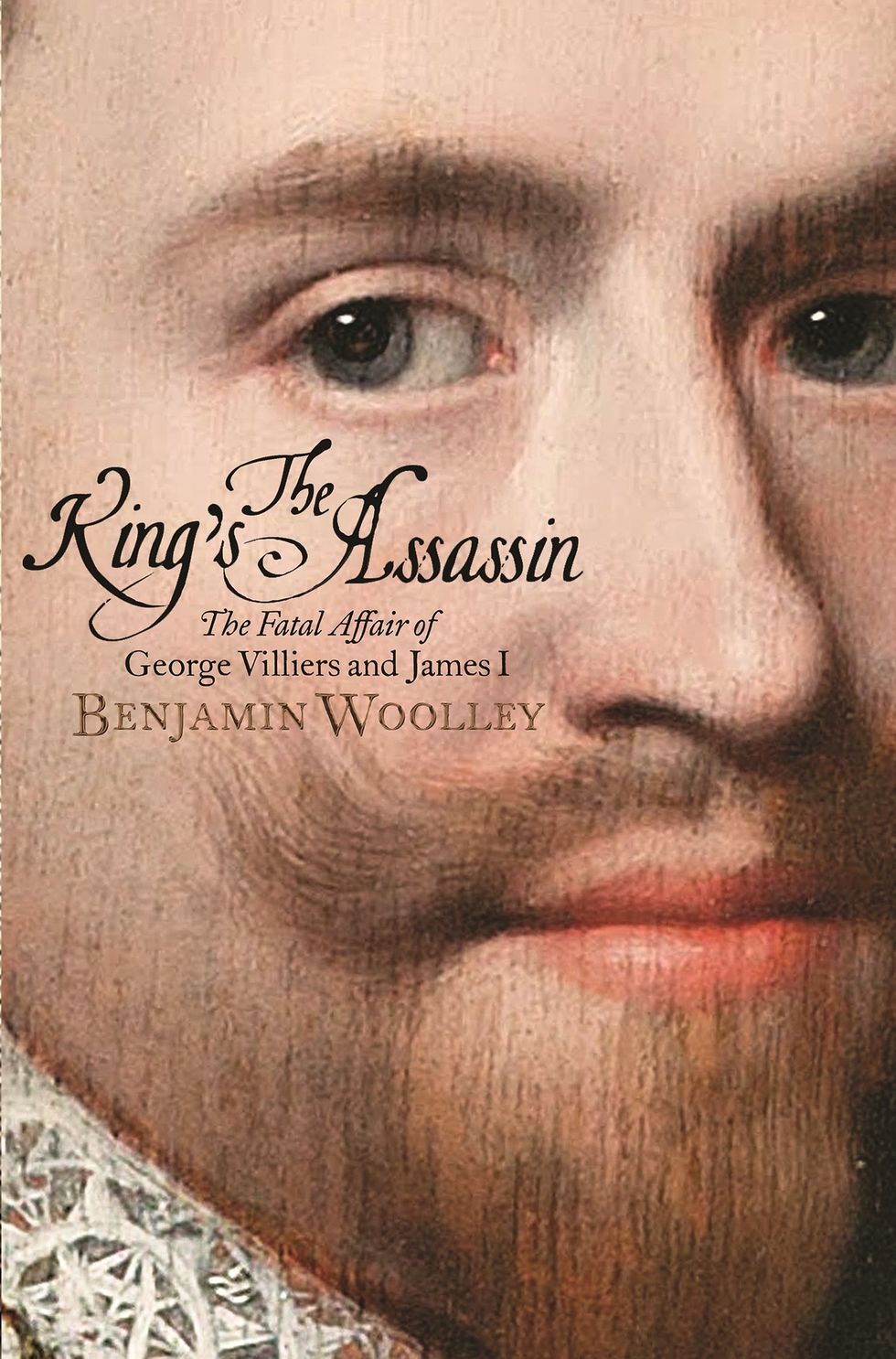 The King’s Assassin: The Fatal Affair of George Villiers and James I