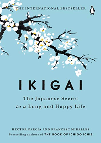 Ikigai: The Japanese Secret to a Long and Happy Life by Héctor García and Francesc Miralles