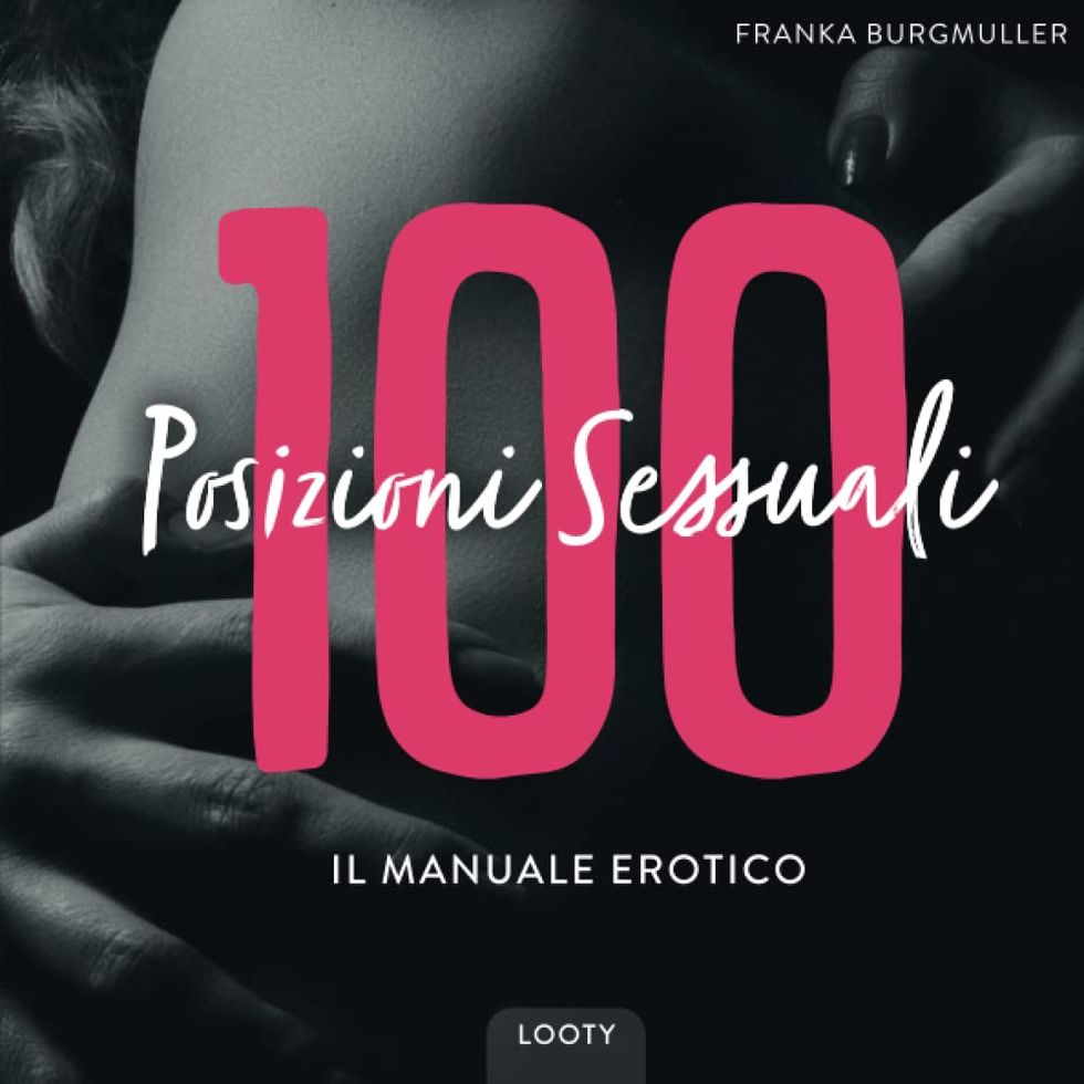 100 posizioni sessuali. Il manuale erotico: kamasutra italiano illustrato
