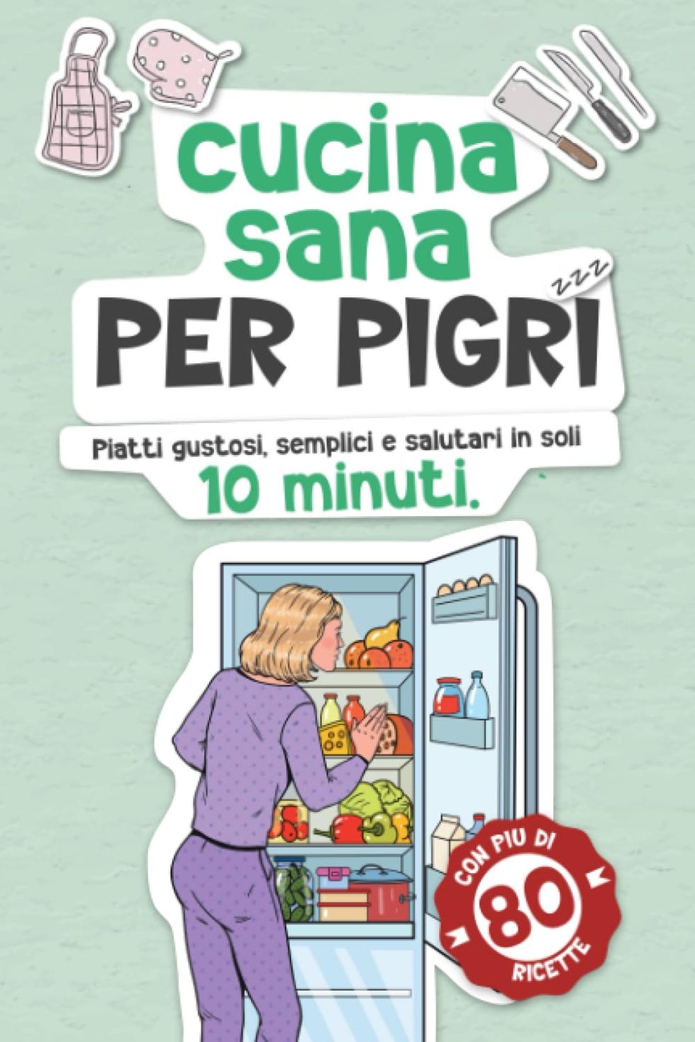 CUCINA SANA PER PIGRI: piatti gustosi, semplici e salutari in soli 10 minuti