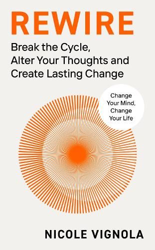 Rewire: Break the Cycle, Alter Your Thoughts and Create Lasting Change (Hardback)