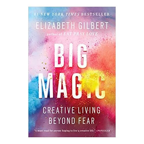 Big Magic: Creative Living Beyond Fear