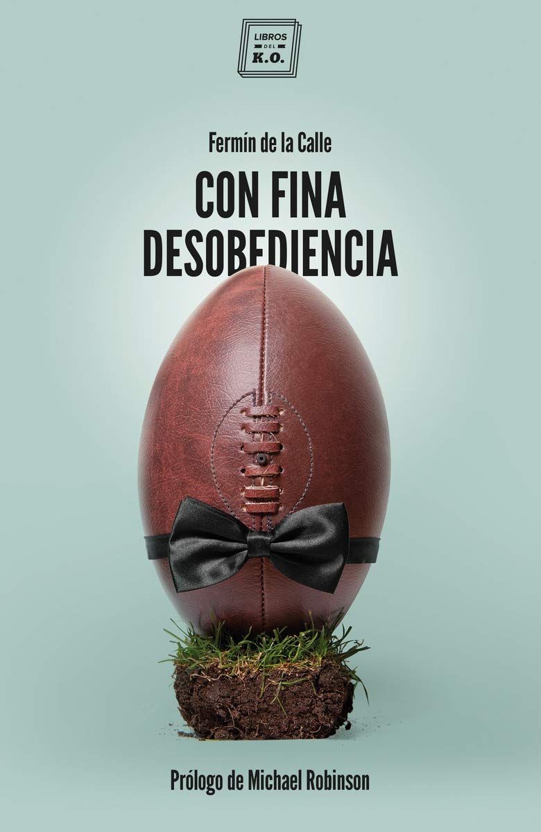 Libro 'Con fina desobediencia': Atlas de rugby con olor a cerveza y barro (VARIOS)