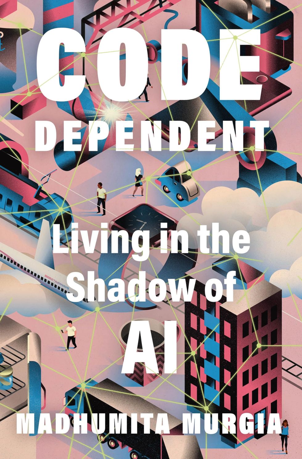 Code Dependent: Living in the Shadow of AI - Madhumita Murgia