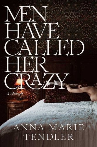 <i>Men Have Called Her Crazy</i> by Anna Marie Tendler