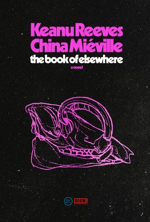 <i>The Book of Elsewhere</i> by Keanu Reeves and China Miéville