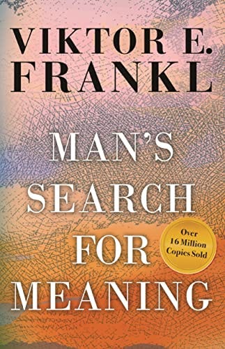 Man's Search for Meaning by Viktor E. Frankl