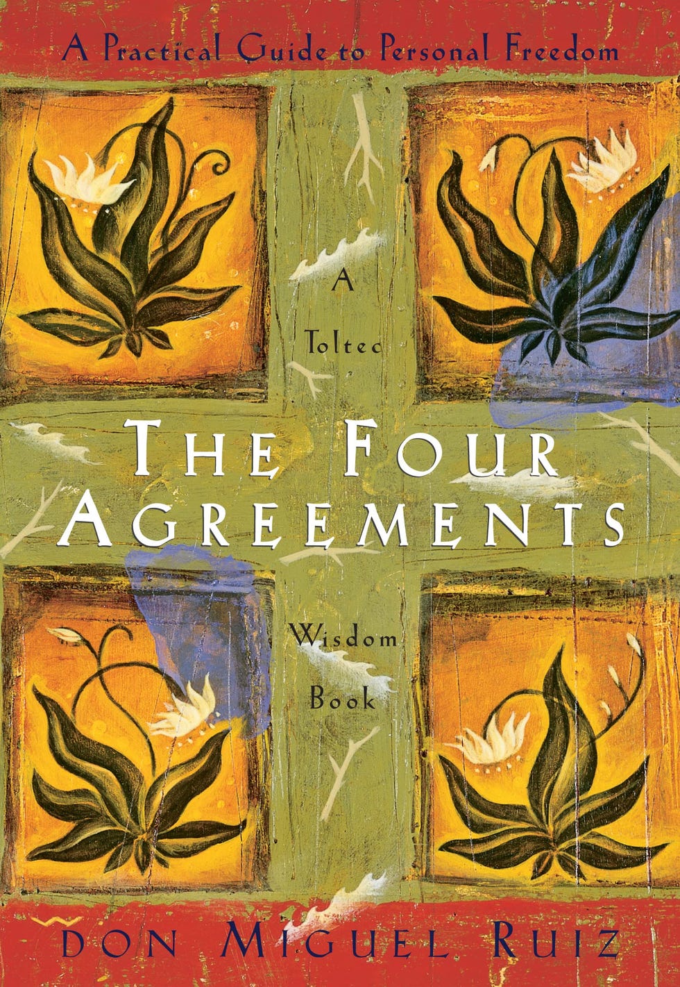 The Four Agreements: A Practical Guide to Personal Freedom by Don Miguel Ruiz Don Miguel Ruiz