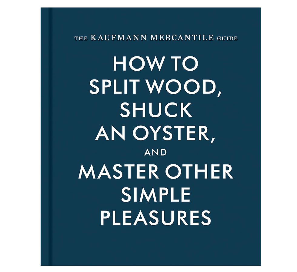 How to Split Wood, Shuck an Oyster, and Master Other Simple Pleasures