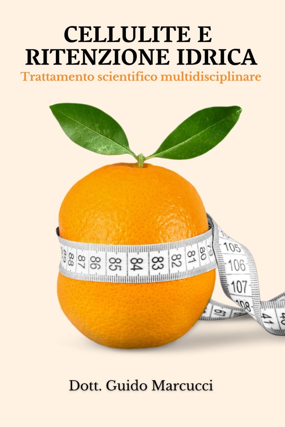 CELLULITE E RITENZIONE IDRICA, TRATTAMENTO SCIENTIFICO MULTIDISCIPLINARE: Guida Completa