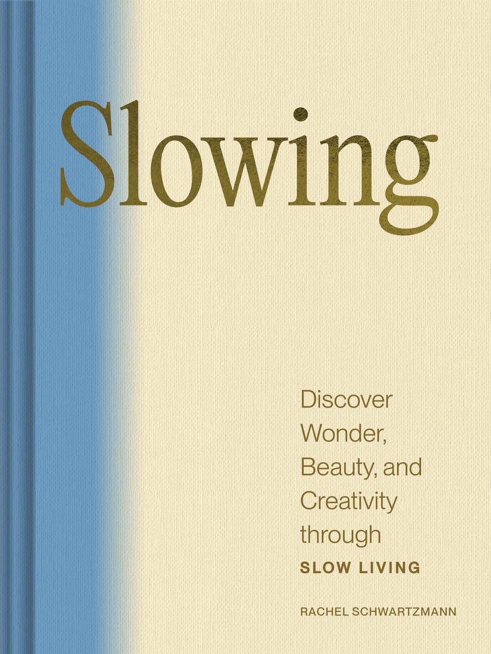 <i>Slowing: Discover Wonder, Beauty, and Creativity through Slow Living</i> by Rachel Schwartzmann