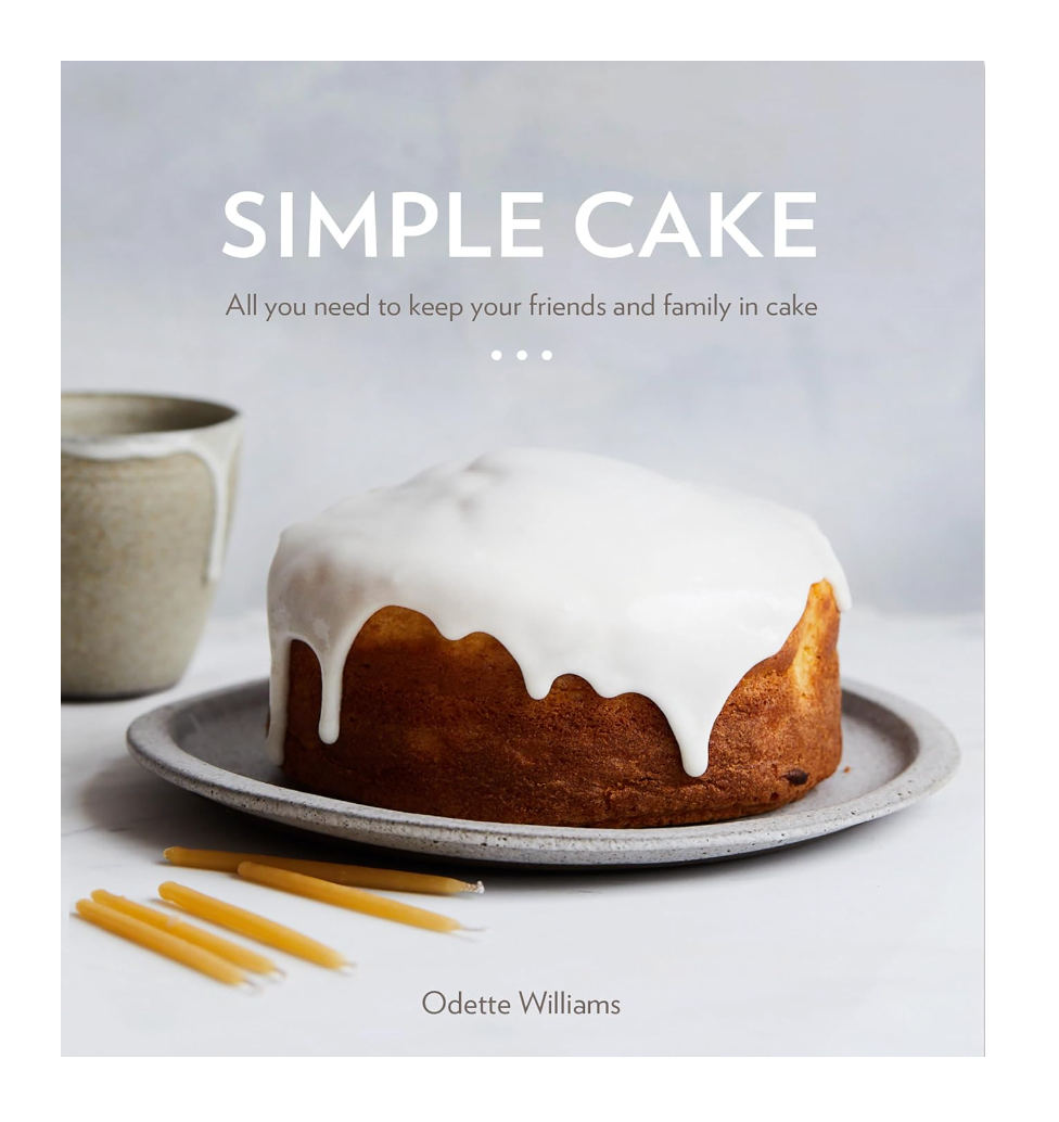Simple Cake: All You Need to Keep Your Friends and Family in Cake