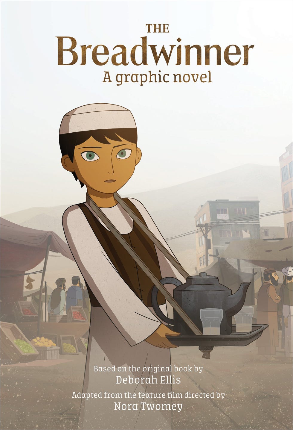 The Breadwinner: A Graphic Novel, by Deborah Ellis, adapted by Cartoon Saloon and Melusine Aircraft Pictures and Nora Twomey 