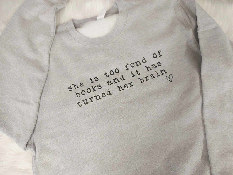 She Is Too Fond Of Books sweatshirt (£22.95, Etsy)