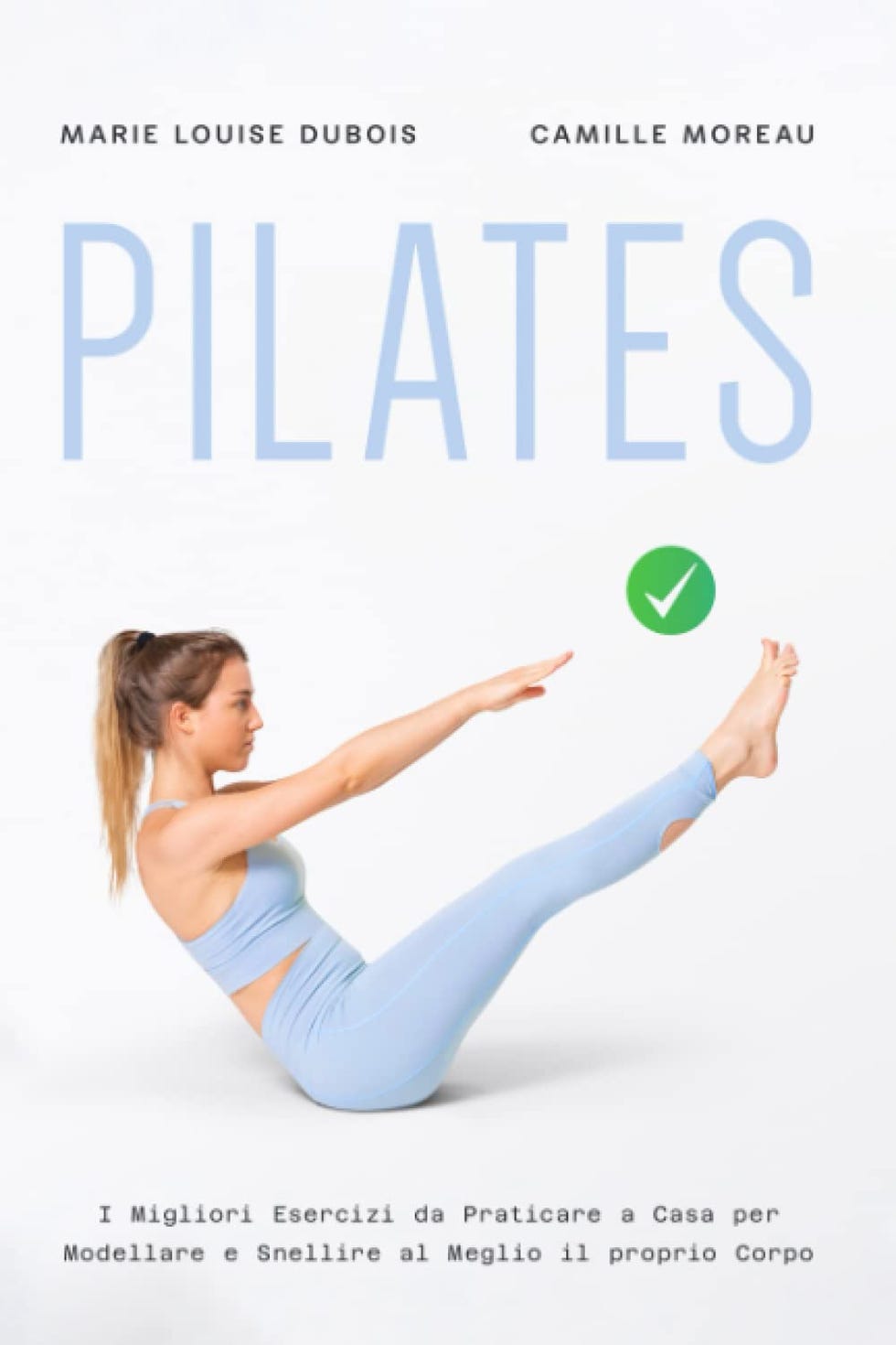 PILATES: I Migliori Esercizi da Praticare a Casa per Modellare e Snellire al Meglio il proprio Corpo