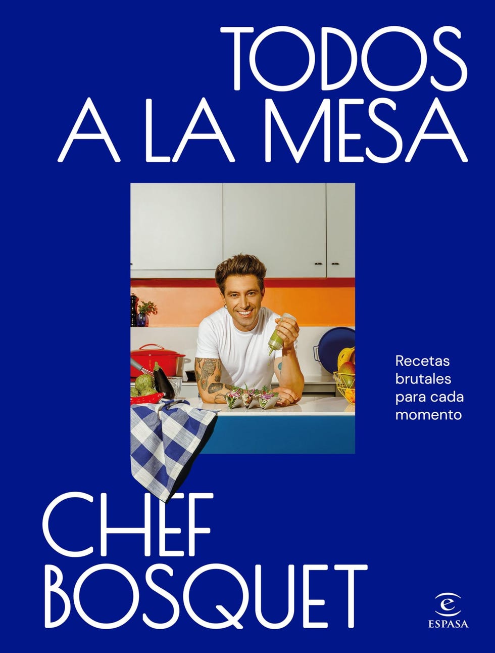 Todos a la mesa: Recetas brutales para cada momento