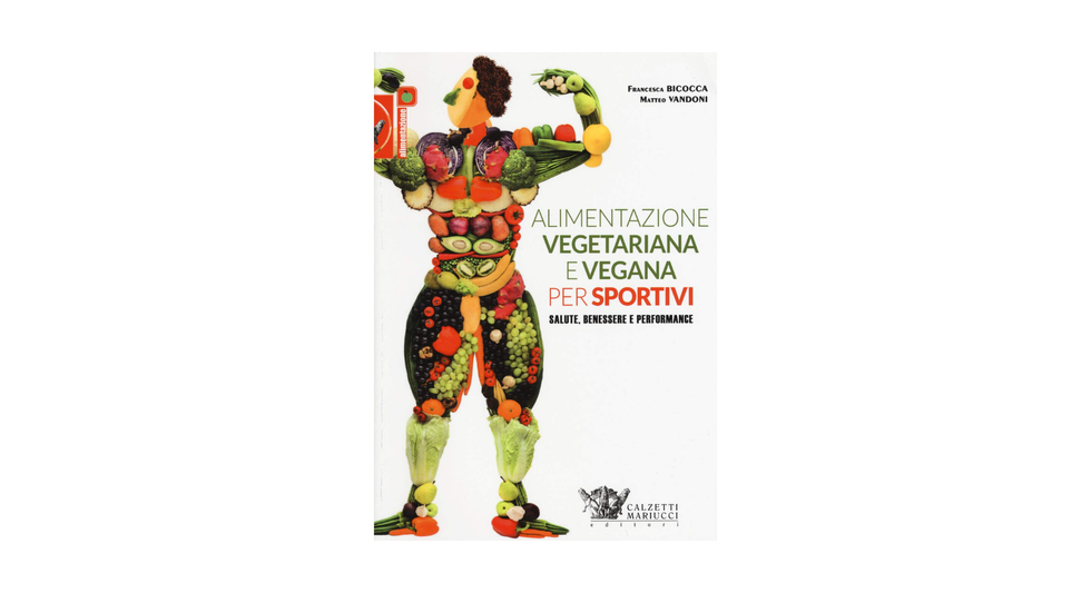 Alimentazione vegetariana e vegana per sportivi. Salute, benessere e performance